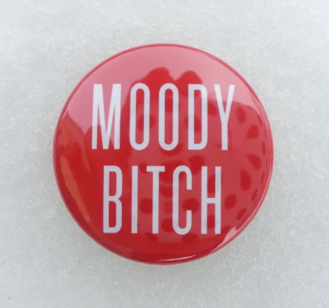 Moody Bitch Button